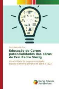 Educação do Corpo: potencialidades das obras de Frei Pedro Sinzig : Uma história do corpo no contexto brasileiro entre o período de 1989 a 1922 （2017. 144 S. 220 mm）