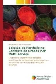Seleção de Portfólio no Contexto de Grades P2P Multi-serviço : Entender e implementar seleções lucrativas de serviços computacionais em ambientes de compartilhamento de recursos （2017. 124 S. 220 mm）
