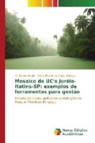 Mosaico de UC's Juréia-Itatins-SP: exemplos de ferramentas para gestão : Estudo de casos aplicados a visitação do Parque Estadual Itinguçu （2017. 96 S. 220 mm）