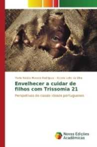 Envelhecer a cuidar de filhos com Trissomia 21 : Perspetivas de casais idosos portugueses （2017. 168 S. 220 mm）