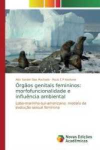 Órgãos genitais femininos: morfofuncionalidade e influência ambiental : Lobo-marinho-sul-americano: modelo da evolução sexual feminina （2019. 140 S. 220 mm）