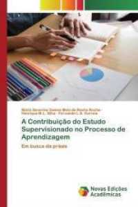 A Contribuição do Estudo Supervisionado no Processo de Aprendizagem : Em busca da práxis （2020. 140 S. 220 mm）
