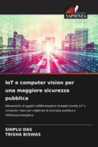 IoT e computer vision per una maggiore sicurezza pubblica : Rilevamento di oggetti nell'illuminazione stradale tramite IoT e computer vision per migliorare la sicurezza pubblica e l'efficienza energetica （2025. 72 S. 220 mm）