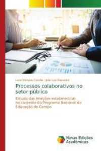 Processos colaborativos no setor público : Estudo das relações estabelecidas no contexto do Programa Nacional de Educação do Campo （2018. 208 S. 220 mm）