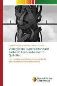 Violação da Superaditividade Forte do Emaranhamento Quântico : Um contraexemplo para a questão da aditividade do emaranhamento （2018. 112 S. 220 mm）