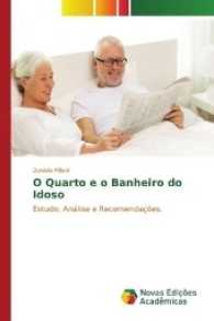O Quarto e o Banheiro do Idoso : Estudo, Análise e Recomendações. （2017. 124 S. 220 mm）