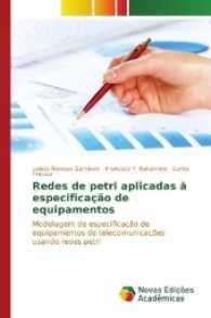 Redes de petri aplicadas à especificação de equipamentos : Modelagem de especificação de equipamentos de telecomunicações usando redes petri （2017. 136 S. 220 mm）