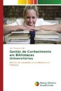Gestão do Conhecimento em Bibliotecas Universitárias : Análise de experiências no Brasil e em Portugal （2017. 140 S. 220 mm）