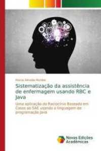 Sistematização da assistência de enfermagem usando RBC e Java : Uma aplicação do Racioci nio Baseado em Casos ao SAE usando a linguagem de programação Java （2018. 92 S. 220 mm）