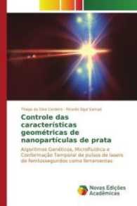 Controle das características geométricas de nanopartículas de prata : Algoritmos Genéticos, Microfluídica e Conformação Temporal de pulsos de lasers de femtossegundos como ferramentas （2017. 144 S. 220 mm）