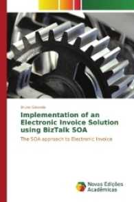 Implementation of an Electronic Invoice Solution using BizTalk SOA : The SOA approach to Electronic Invoice （2017. 124 S. 220 mm）
