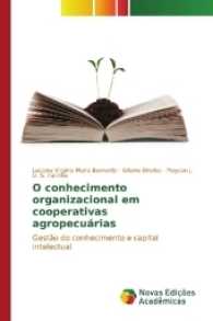 O conhecimento organizacional em cooperativas agropecuárias : Gestão do conhecimento e capital intelectual （2017. 116 S. 220 mm）