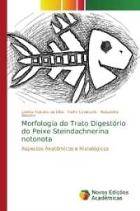 Morfologia do Trato Digestório do Peixe Steindachnerina notonota : Aspectos Anatômicos e Histológicos （2017. 136 S. 220 mm）