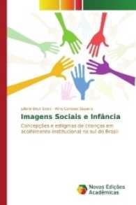Imagens sociais e infância : Concepções e estigmas de crianças em acolhimento institucional no sul do Brasil （2017. 100 S. 220 mm）