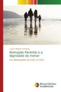 Alienação Parental e a dignidade do menor : Um desrespeito ao amor do filho （2017. 244 S. 220 mm）