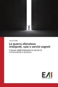 La guerra silenziosa: interpreti, spie e servizi segreti : Il lavoro degli interpreti nei servizi di informazione e sicurezza （2016. 212 S. 220 mm）