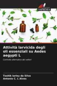 Attività larvicida degli oli essenziali su Aedes aegypti L : Controllo alternativo dei vettori （2025. 56 S. 220 mm）