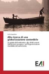 Alla ricerca di una globalizzazione sostenibile : La tutela dell'ambiente e dei diritti umani nell'Unione europea e nell'Organizzazione mondiale del commercio （2016. 88 S. 220 mm）