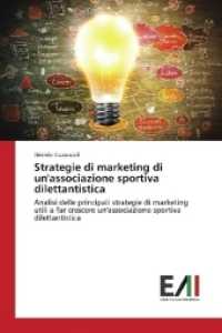 Strategie di marketing di un'associazione sportiva dilettantistica : Analisi delle principali strategie di marketing utili a far crescere un'associazione sportiva dilettantistica （2017. 52 S. 220 mm）