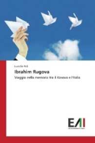Ibrahim Rugova : Viaggio nella memoria tra il Kosovo e l'Italia （2017. 116 S. 220 mm）