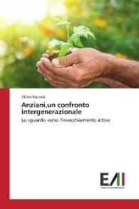 Anziani,un confronto intergenerazionale : Lo sguardo verso l'invecchiamento attivo （2017. 112 S. 220 mm）