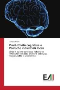 Produttivit&agrave; cognitiva e Politiche industriali locali : Linee di azione per il caso italiano tra innovazione sociale, creativit&agrave; condivisa, responsabilit&agrave; e sostenibilit&agrave; （2017. 304 S. 220 mm）