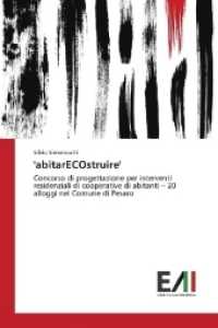 'abitarECOstruire' : Concorso di progettazione per interventi residenziali di cooperative di abitanti - 20 alloggi nel Comune di Pesaro （2017. 52 S. 220 mm）