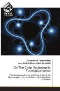 On The Crisp Neutrosophic Topological space : The development of an analytical study of the Neutrosophic crisp set in terms of its algebraic structures （2025. 100 S. 220 mm）