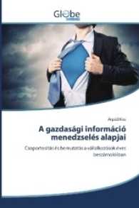 A gazdasági információ menedzselés alapjai : Csoportosítás és bemutatás a vállalkozások éves beszámolóiban （2016. 272 S. 220 mm）