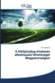 A földjelzálog-hitelezés alkalmazási lehetöségei Magyarországon （2017. 184 S. 220 mm）