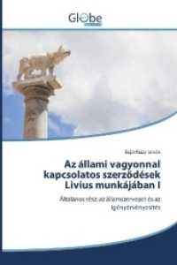 Az állami vagyonnal kapcsolatos szerzödések Livius munkájában I : Általános rész: az államszervezet és az igényérvényesítés （2017. 144 S. 220 mm）
