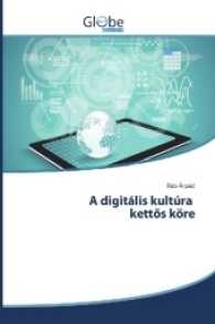 A digitális kultúra kettös köre （2017. 156 S. 220 mm）