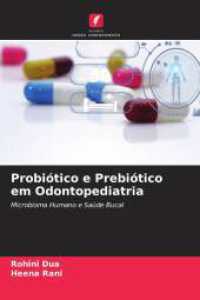 Probiótico e Prebiótico em Odontopediatria : Microbioma Humano e Saúde Bucal （2025. 192 S. 220 mm）