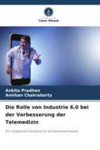 Die Rolle von Industrie 6.0 bei der Verbesserung der Telemedizin : Ein intelligentes Paradigma für das Gesundheitswesen （2025. 96 S. 220 mm）
