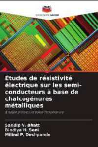 Études de résistivité électrique sur les semi-conducteurs à base de chalcogénures métalliques : à haute pression et basse température （2025. 96 S. 220 mm）