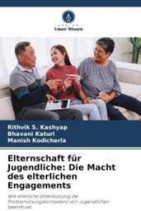 Elternschaft für Jugendliche: Die Macht des elterlichen Engagements : Wie elterliche Unterstützung die Problemlösungskompetenz von Jugendlichen beeinflusst （2025. 64 S. 220 mm）