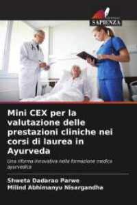 Mini CEX per la valutazione delle prestazioni cliniche nei corsi di laurea in Ayurveda : Una riforma innovativa nella formazione medica ayurvedica （2025. 80 S. 220 mm）