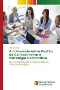 Alinhamento entre Gestão do Conhecimento e Estratégia Competitiva : Um estudo de caso numa empresa de Telecomunicações （2017. 212 S. 220 mm）