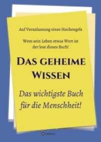 Das geheime Wissen - Das wichtigste Buch für die Menschheit!: Auf Veranlassung eines Hochengels