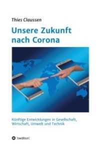 Unsere Zukunft nach Corona : Künftige Entwicklungen in Gesellschaft, Wirtschaft, Umwelt und Technik