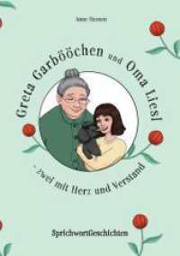 Greta Garbööchen und Oma Liesl - zwei mit Herz und Verstand! : SprichwortGeschichten Ein Lese- und Vorlesebuch für Junge und ... Junggebliebene