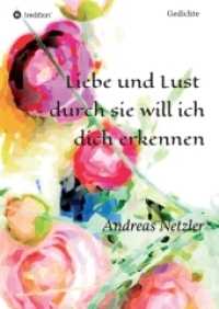 Liebe und Lust - durch sie will ich dich erkennen : Gedichte