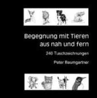 Für Tierliebhaber: Begegnung mit Tieren aus nah und fern:240 Tuschzeichnungen von Tieren