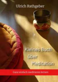 Kleines Buch über Meditation: Ganz einfach meditieren lernen