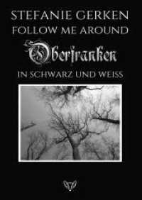 Follow me around - Oberfranken : In Schwarz und Weiß （2022. 84 S. 297.0 mm）