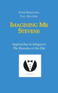 Imagining Mr Stevens: Approaches to Ishiguro's The Remains of the Day - nine essays on central aspects of Kazuo Ishiguro's masterpiece