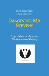 Imagining Mr Stevens: Approaches to Ishiguro's The Remains of the Day - nine essays on central aspects of Kazuo Ishiguro's masterpiece