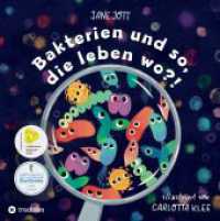 Bakterien und so, die leben wo?! : Ein Kinderbuch über die faszinierende Welt der Mikroorganismen （2022. 40 S. 210 mm）