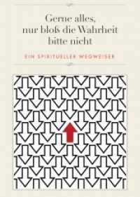 Gerne alles, nur bloß die Wahrheit bitte nicht : Ein spiritueller Wegweiser
