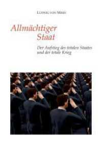 Allmächtiger Staat: Der Aufstieg des totalen Staates und der totale Krieg